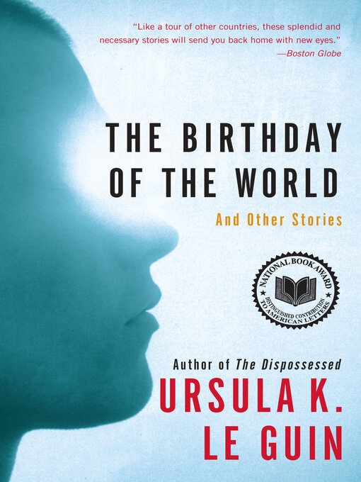 Title details for The Birthday of the World and Other Stories by Ursula K. Le Guin - Available